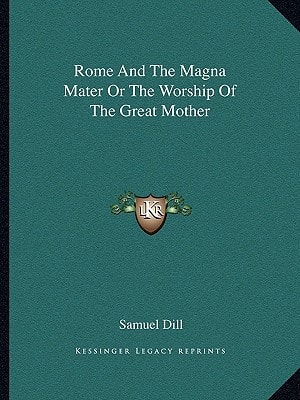 Rome And The Magna Mater Or The Worship Of The Great Mother