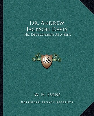 Dr. Andrew Jackson Davis: His Development As A Seer