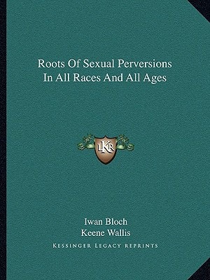 Roots Of Sexual Perversions In All Races And All Ages