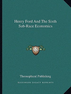 Henry Ford And The Sixth Sub-Race Economics