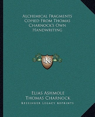 Alchemical Fragments Copied From Thomas Charnock's Own Handwriting