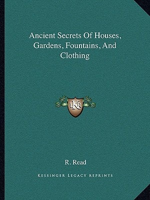 Ancient Secrets Of Houses, Gardens, Fountains, And Clothing