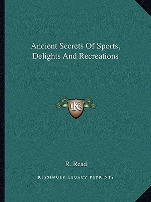 Ancient Secrets Of Sports, Delights And Recreations