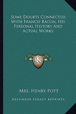 Some Doubts Connected With Francis Bacon, His Personal History And Actual Works