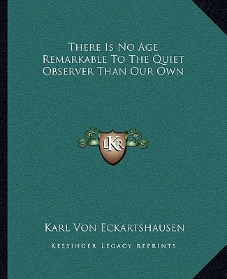 There Is No Age Remarkable To The Quiet Observer Than Our Own