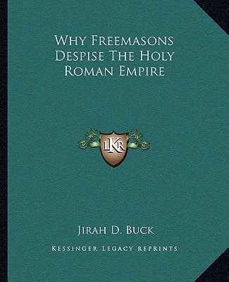 Why Freemasons Despise The Holy Roman Empire