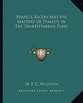 Francis Bacon And His Mastery Of Duality In The Shakespearean Plays