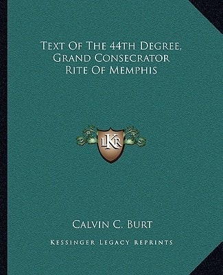 Text Of The 44th Degree, Grand Consecrator Rite Of Memphis