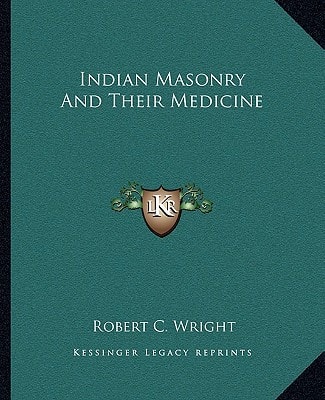Indian Masonry And Their Medicine