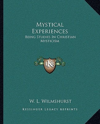 Mystical Experiences: Being Studies In Christian Mysticism