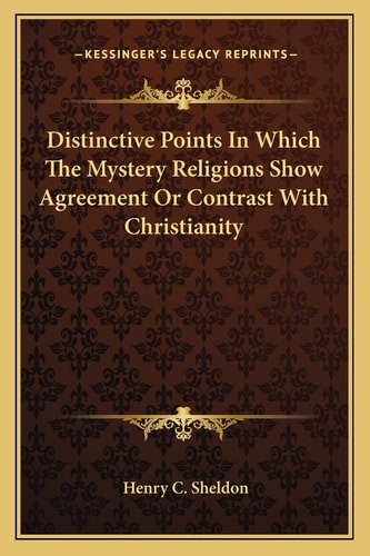 Distinctive Points In Which The Mystery Religions Show Agreement Or Contrast With Christianity