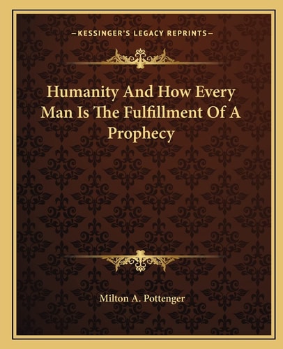 Humanity And How Every Man Is The Fulfillment Of A Prophecy
