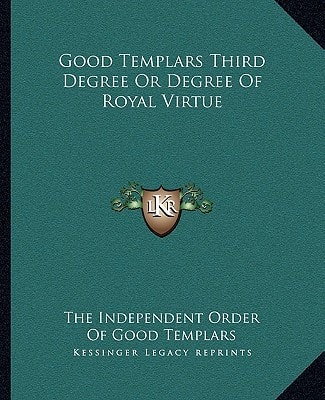 Good Templars Third Degree Or Degree Of Royal Virtue