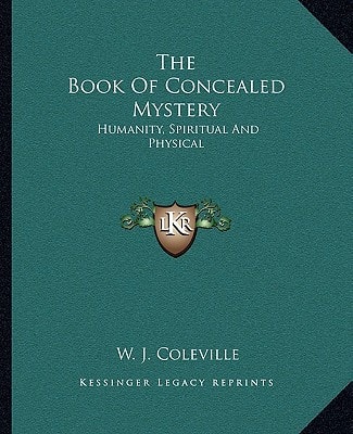 The Book Of Concealed Mystery: Humanity, Spiritual And Physical
