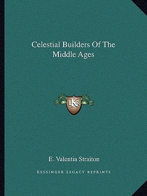 Celestial Builders Of The Middle Ages