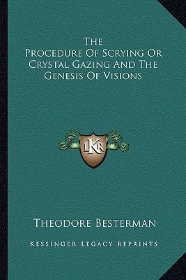 The Procedure Of Scrying Or Crystal Gazing And The Genesis Of Visions