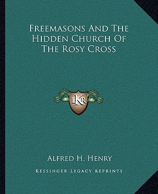 Freemasons And The Hidden Church Of The Rosy Cross