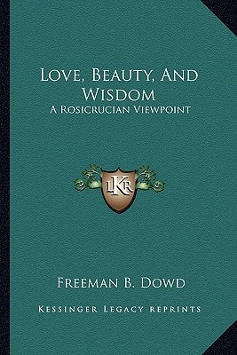 Love, Beauty, And Wisdom: A Rosicrucian Viewpoint