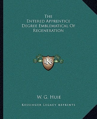 The Entered Apprentice Degree Emblematical Of Regeneration