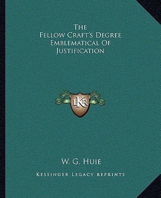 The Fellow Craft's Degree Emblematical Of Justification