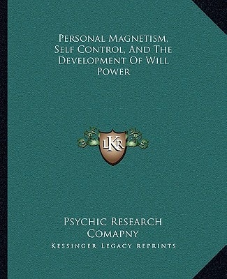 Personal Magnetism, Self Control, And The Development Of Will Power