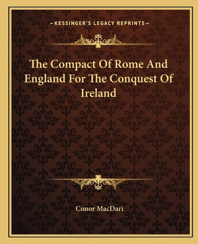 The Compact Of Rome And England For The Conquest Of Ireland