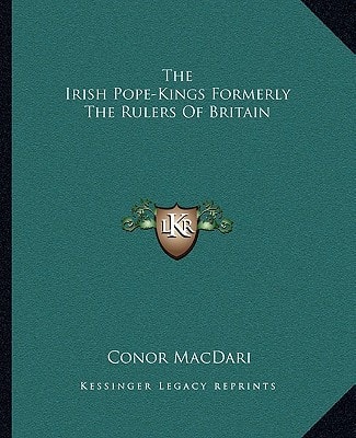 The Irish Pope-Kings Formerly The Rulers Of Britain