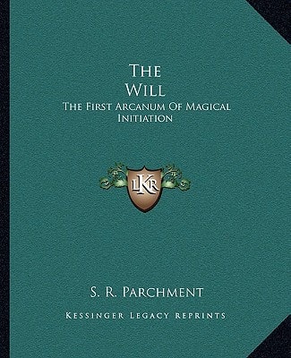 The Will: The First Arcanum Of Magical Initiation