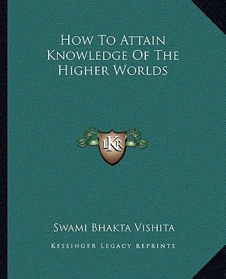 How To Attain Knowledge Of The Higher Worlds