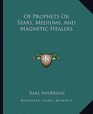 Of Prophets Or Sears, Mediums, And Magnetic Healers