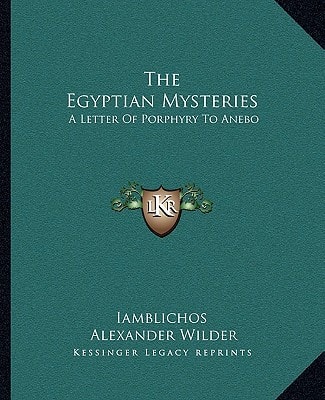 The Egyptian Mysteries: A Letter Of Porphyry To Anebo