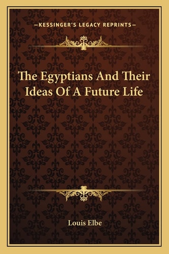 The Egyptians And Their Ideas Of A Future Life