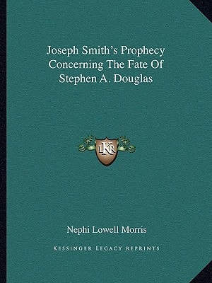 Joseph Smith's Prophecy Concerning The Fate Of Stephen A. Douglas