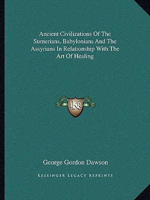 Ancient Civilizations Of The Sumerians, Babylonians And The Assyrians In Relationship With The Art Of Healing
