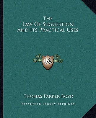 The Law Of Suggestion And Its Practical Uses