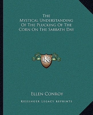 The Mystical Understanding Of The Plucking Of The Corn On The Sabbath Day