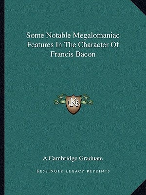 Some Notable Megalomaniac Features In The Character Of Francis Bacon