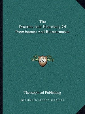 The Doctrine And Historicity Of Preexistence And Reincarnation