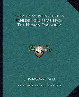 How To Assist Nature In Banishing Disease From The Human Organism