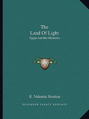 The Land Of Light: Egypt And Her Mysteries