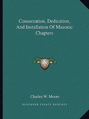Consecration, Dedication, And Installation Of Masonic Chapters