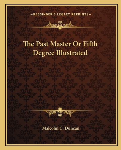 The Past Master Or Fifth Degree Illustrated