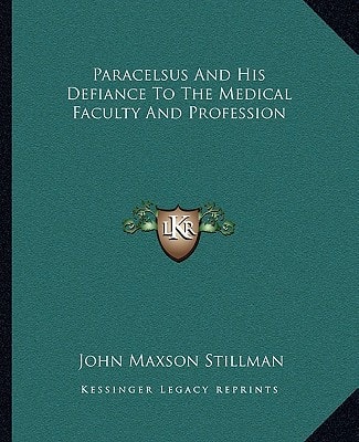 Paracelsus And His Defiance To The Medical Faculty And Profession