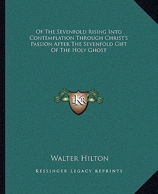 Of The Sevenfold Rising Into Contemplation Through Christ's Passion After The Sevenfold Gift Of The Holy Ghost