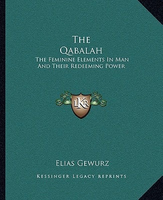 The Qabalah: The Feminine Elements In Man And Their Redeeming Power