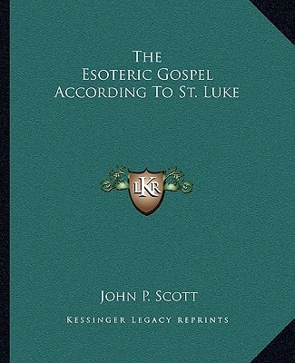 The Esoteric Gospel According To St. Luke