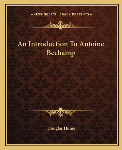 An Introduction To Antoine Bechamp