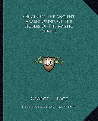 Origin Of The Ancient Arabic Order Of The Nobles Of The Mystic Shrine