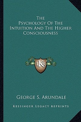 The Psychology Of The Intuition And The Higher Consciousness