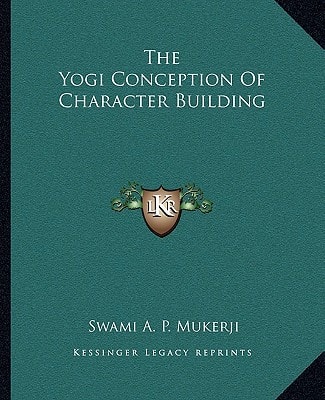 The Yogi Conception Of Character Building